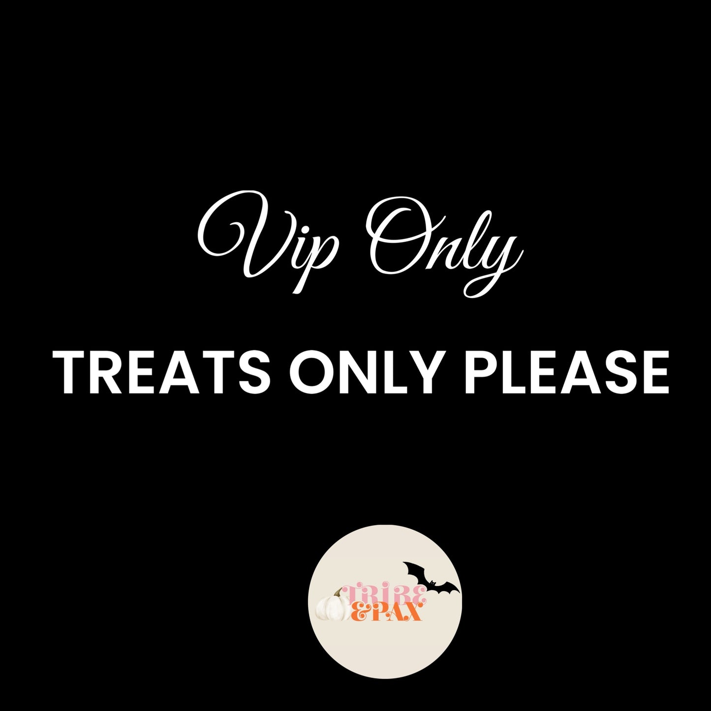 VIP ONLY: TREATS ONLY PLEASE